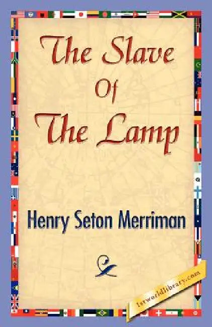 The Slave of the Lamp by Seton Merriman Henry Seton Merriman, Henry Seton Merriman, 1stworld Library