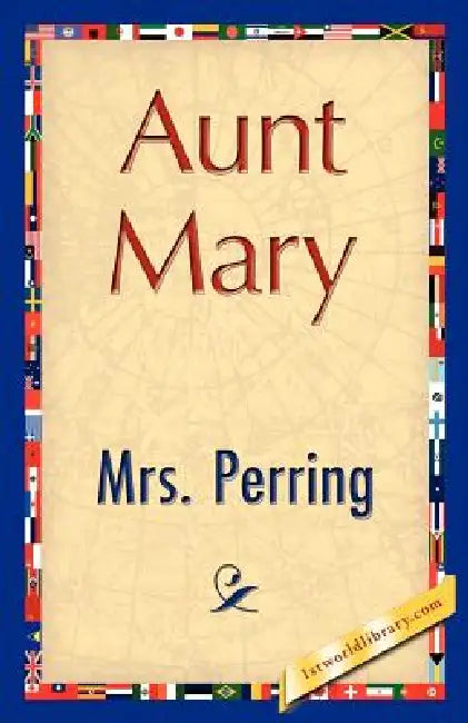 Aunt Mary by Perring Perring, Mrs Perring, 1stworld Library