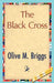 The Black Cross by M. Briggs Olive M. Briggs, Olive M. Briggs, 1stworld Library