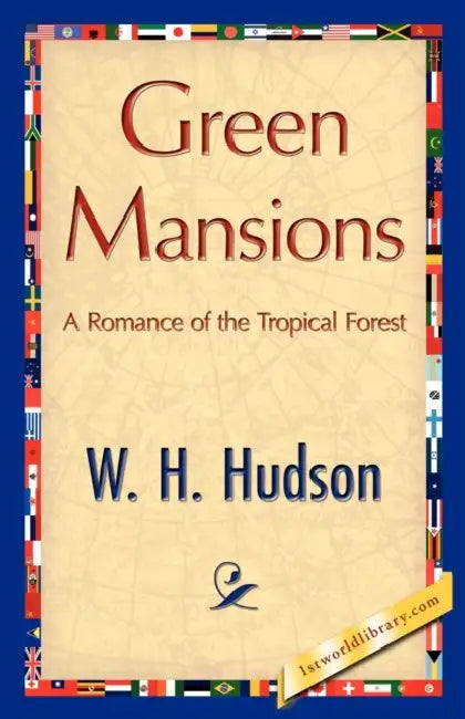 Green Mansions by H. Hudson W. H. Hudson, W. H. Hudson, 1stworld Library