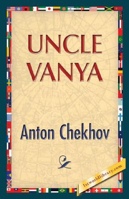 Uncle Vanya by Anton Pavlovich Chekhov, 1stworldlibrary, 1stworldpublishing