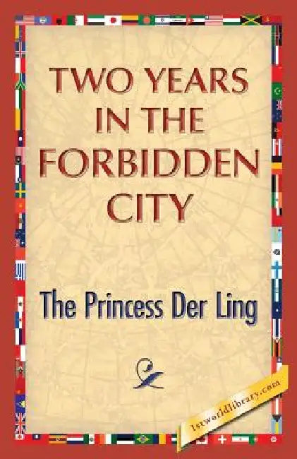 Two Years in the Forbidden City by The Princess Der Ling, 1st World Publishing
