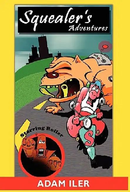 Squealer's Adventures by Adam Iler, 1stworld Library, 1stworld Publishing