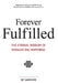 Forever Fulfilled; The Eternal Wisdom of Everlasting Happiness by Jay Gardner, 1st World Publishing