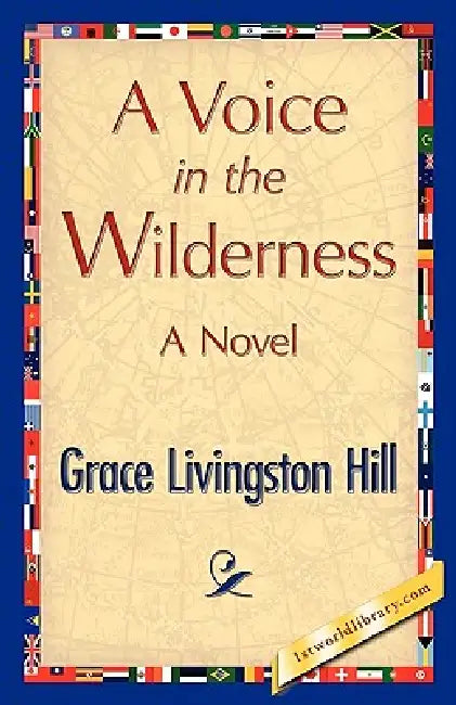 A Voice in the Wilderness by Grace L. Hill