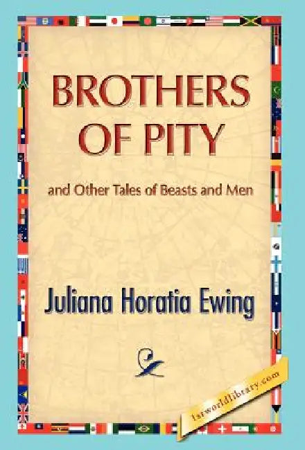 Brothers of Pity and Other Tales of Beasts and Men by Juliana H. Ewing
