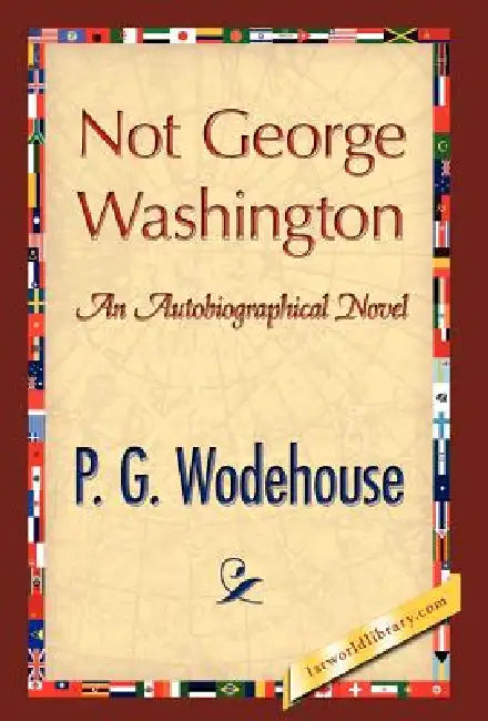 Not George Washington by P. G. Wodehouse
