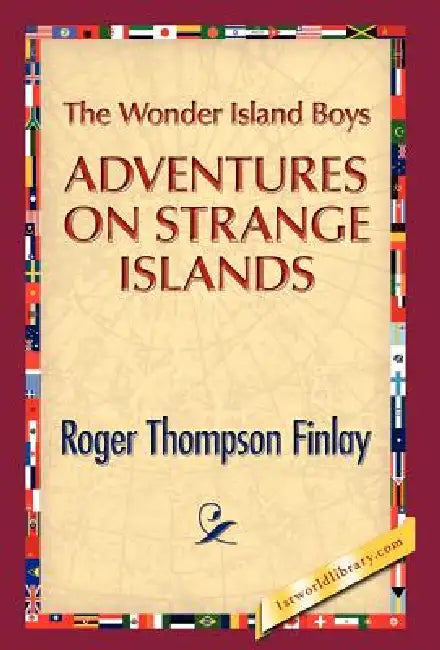 The Wonder Island Boys: Adventures on Strange Islands by Roger T. Finlay