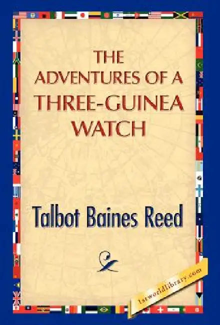 The Adventures of a Three-Guinea Watch by Talbot B. Reed
