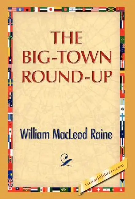 The Big-Town Round-Up by William M. Raine
