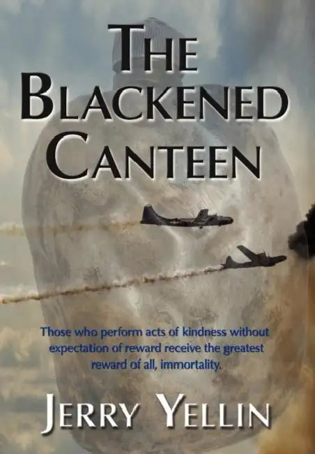 The Blackened Canteen by Jerry Yellin, 1stworld Publishing, 1stworld Library