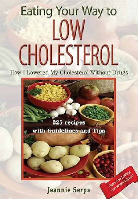 EATING YOUR WAY TO LOW CHOLESTEROL; How I Lowered My Cholesterol Without Drugs by Serpa Jeannie, 1stworld Publishing, 1stworld Library