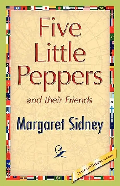 Five Little Peppers and Their Friends by Margaret Sidney