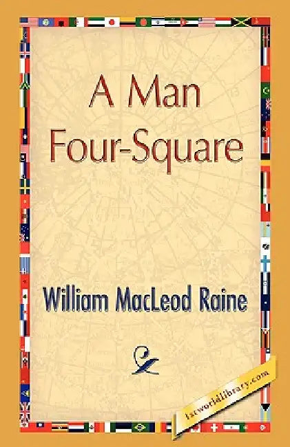 A Man Four-Square by William MacLeod Raine