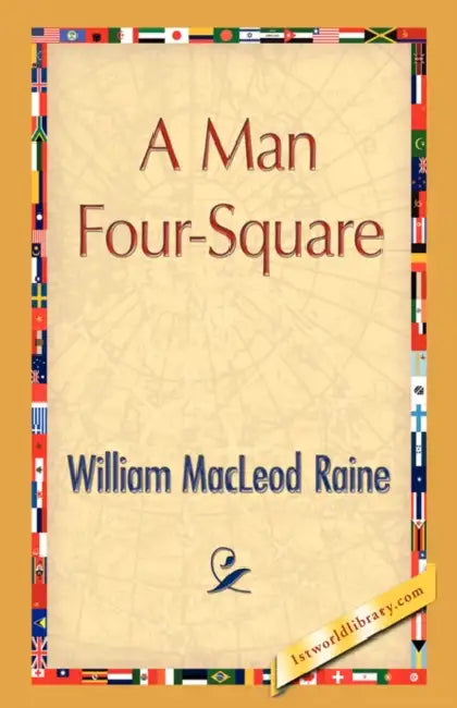 A Man Four-Square by William MacLeod Raine