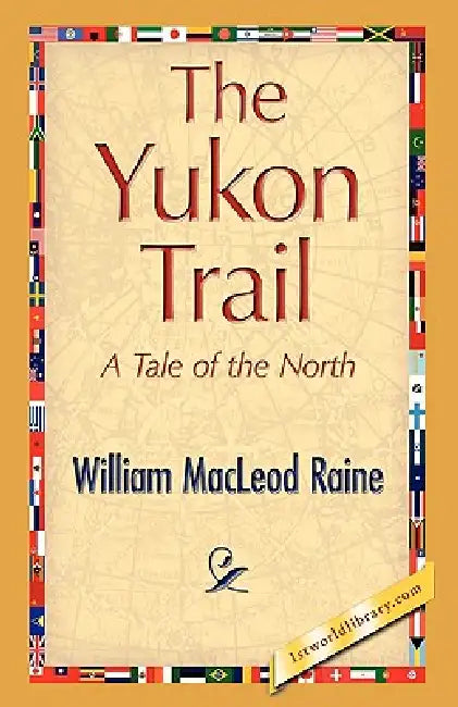 The Yukon Trail by William MacLeod Raine