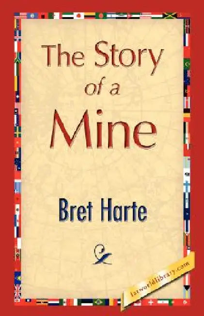 The Story of a Mine by Bret Harte, 1stworld Library