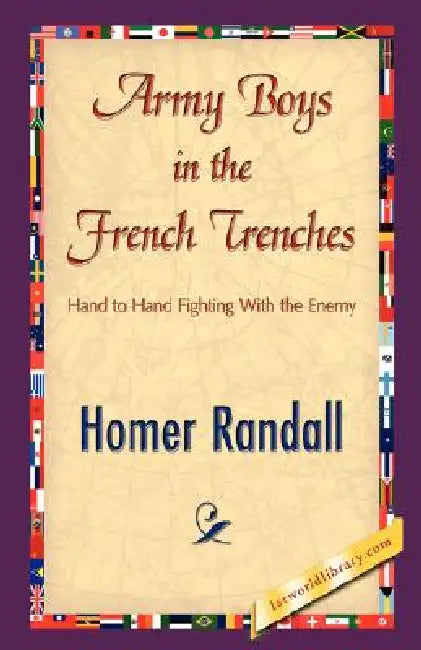 Army Boys in the French Trenches by Randall Homer Randall, Homer Randall, 1stworld Library