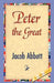 Peter the Great by Abbott Jacob Abbott, Jacob Abbott, 1stworld Library