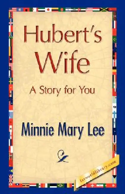Hubert's Wife by Mary Lee Minnie Mary Lee, Minnie Mary Lee, 1st World Library