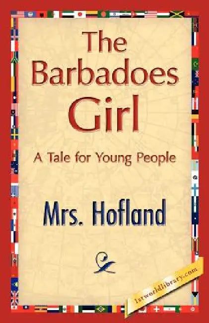 The Barbadoes Girl by Hofland Hofland, Mrs Hofland, 1st World Library