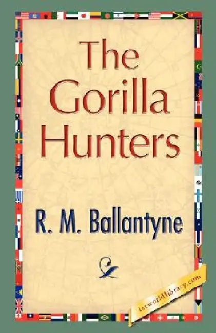 The Gorilla Hunters by M. Ballantyne R. M. Ballantyne