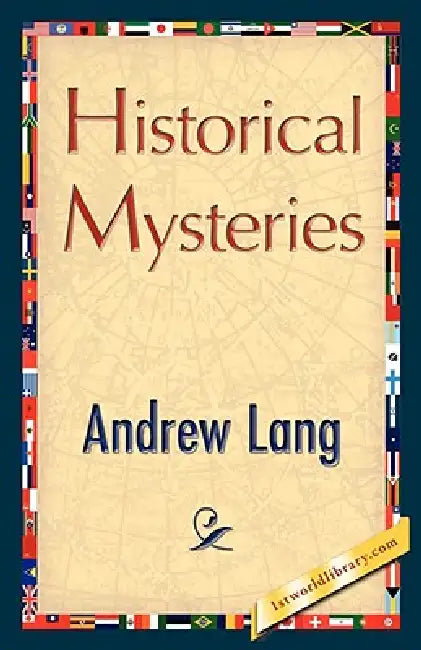 Historical Mysteries by Andrew Lang, Andrew Lang, 1st World Library