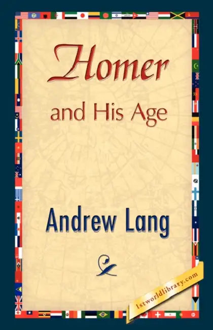 Homer and His Age by Andrew Lang, Andrew Lang, 1stworld Library