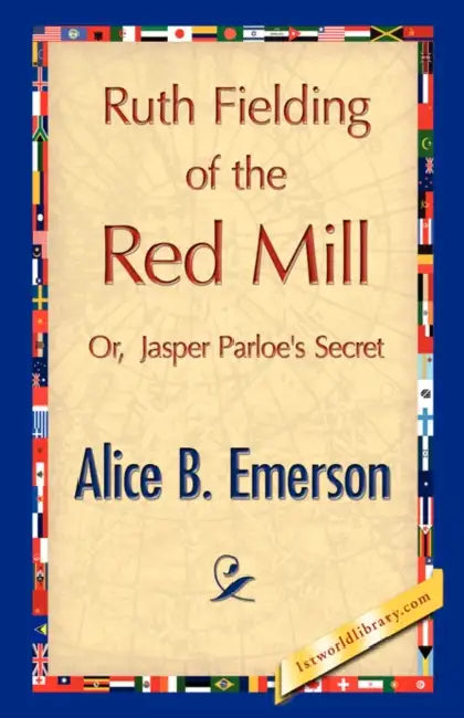 Ruth Fielding of the Red Mill by Alice B. Emerson, 1stworld Library