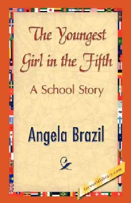 The Youngest Girl in the Fifth by Angela Brazil, 1stworld Library