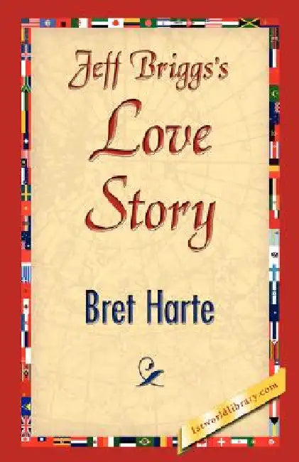 Jeffbriggs'slovestory by Bret Harte, 1stworld Library