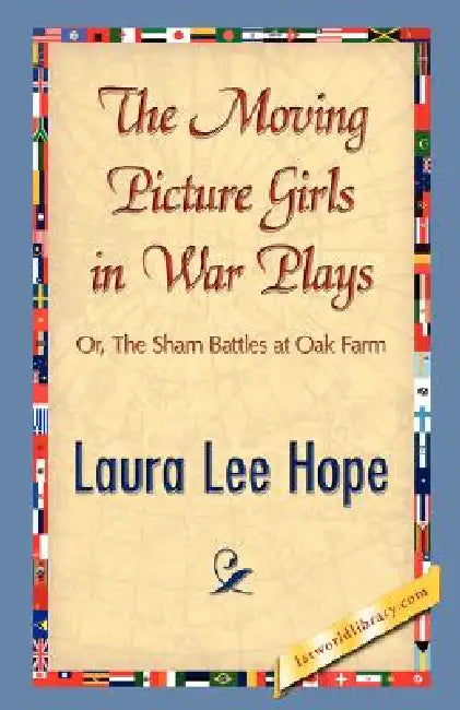 The Moving Picture Girls in War Plays by Laura Lee Hope, 1stworld Library