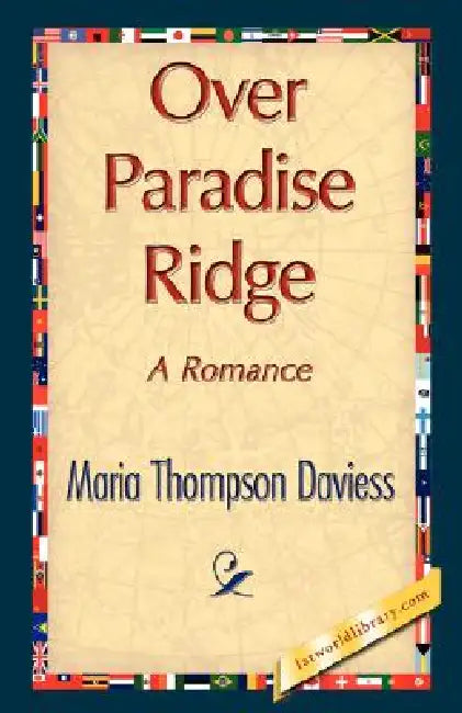 Over Paradise Ridge by Maria Thompson Daviess, 1stworld Library