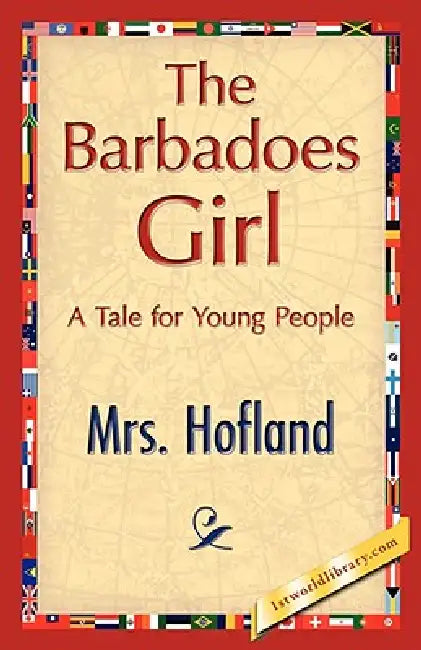 The Barbadoes Girl by Hofland Hofland, Mrs Hofland, 1stworld Library