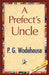 A Prefect's Uncle by P. G. Wodehouse, 1stworld Library