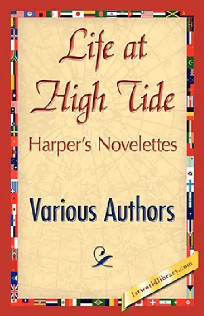 Life at High Tide by Various Authors, Various, 1stworld Library