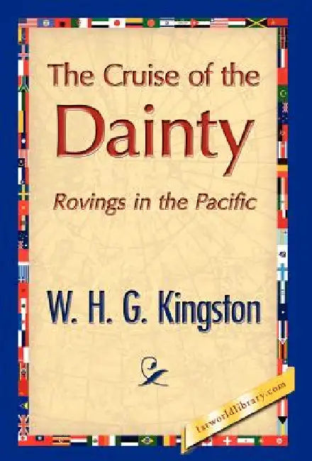 The Cruise of the Dainty by William H. G. Kingston, W. H. G. Kingston, 1stworld Library