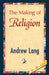The Making of Religion by Andrew Lang, 1stworld Library