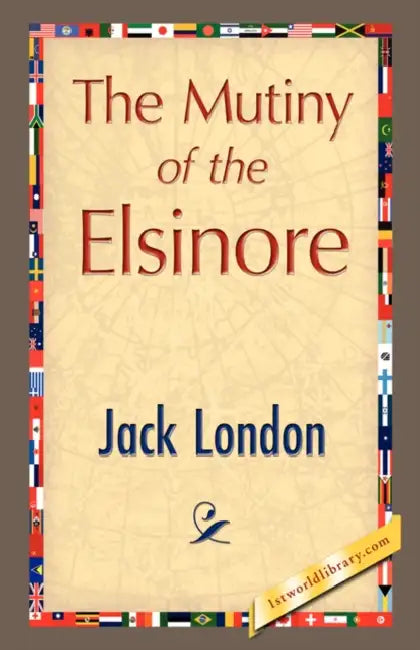 The Mutiny of the Elsinore by Jack London, 1stworld Library