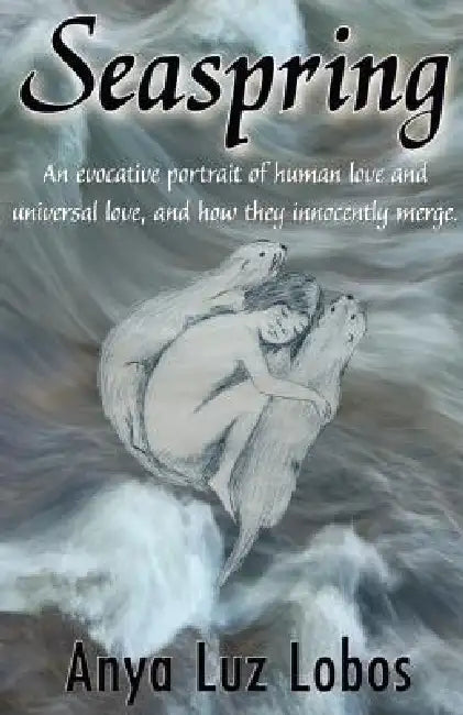 Seaspring by Anya Luz Lobos, 1stworld Library, 1stworld Publishing