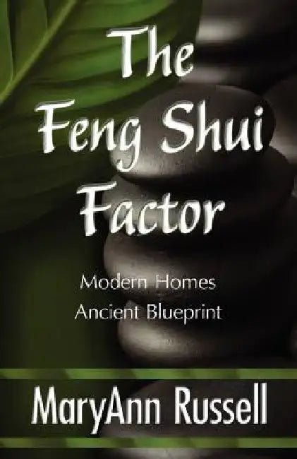 The Feng Shui Factor; Modern Homes, Ancient Blueprint by Maryann Russell, 1stworld Library, 1stworld Publishing