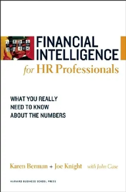 Financial Intelligence for HR Professionals: What You Really Need to Know about the Numbers by Karen Berman