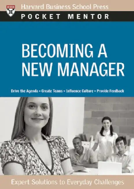 Becoming a New Manager: Expert Solutions to Everyday Challenges by Harvard Business School Press