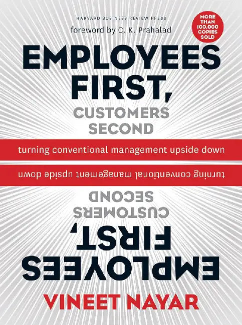 Employees First, Customers Second: Turning Conventional Management Upside Down by Vineet Nayar