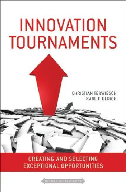 Innovation Tournaments: Creating and Selecting Exceptional Opportunities by Christian Terwiesch
