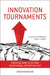 Innovation Tournaments: Creating and Selecting Exceptional Opportunities by Christian Terwiesch