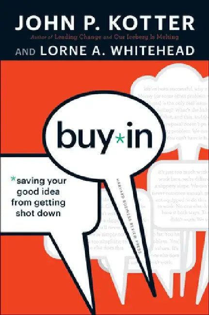 Buy-In: Saving Your Good Idea from Getting Shot Down by John P. Kotter
