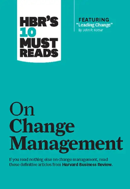 HBR's 10 Must Reads on Change Management (Including Featured Article "Leading Change," by John P. Kotter) by Harvard Business Review