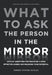 What to Ask the Person in the Mirror: Critical Questions for Becoming a More Effective Leader and Reaching Your Potential by Robert Steven Kaplan