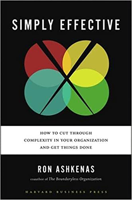 Simply Effective: How to Cut Through Complexity in Your Organization and Get Things Done